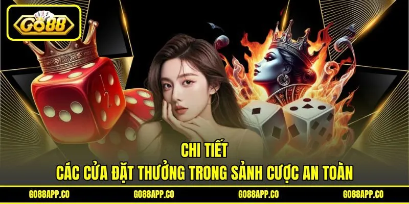 Chi tiết các cửa đặt thưởng trong sảnh cược an toàn Chi tiết các cửa đặt thưởng trong sảnh cược an toàn