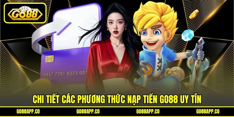 Chi tiết các phương thức nạp tiền GO88 uy tín Chi tiết các phương thức nạp tiền GO88 uy tín
