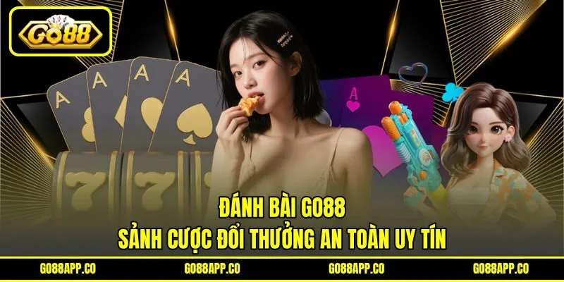 Đánh Bài Go88 - Sảnh Cược Đổi Thưởng An Toàn Uy Tín 7 Đánh Bài Go88 – Sảnh Cược Đổi Thưởng An Toàn Uy Tín