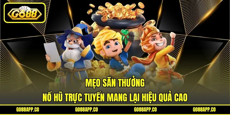 Mẹo săn thưởng nổ hũ trực tuyến mang lại hiệu quả cao Mẹo săn thưởng nổ hũ trực tuyến mang lại hiệu quả cao