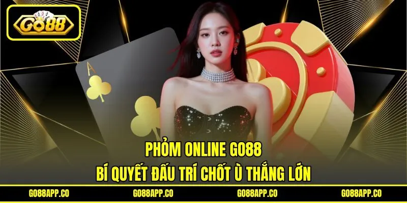 Phỏm Online Go88 - Bí Quyết Đấu Trí Chốt Ù Thắng Lớn 5 Phỏm Online Go88 – Bí Quyết Đấu Trí Chốt Ù Thắng Lớn