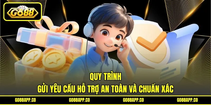 Quy trình gửi yêu cầu hỗ trợ an toàn và chuẩn xác Quy trình gửi yêu cầu hỗ trợ an toàn và chuẩn xác