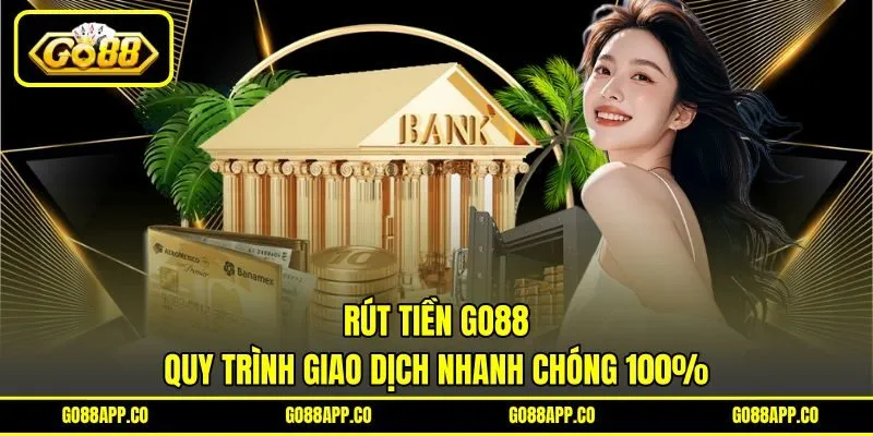 Rút Tiền GO88 - Quy Trình Giao Dịch Nhanh Chóng 100% 5 Rút Tiền GO88 – Quy Trình Giao Dịch Nhanh Chóng 100%