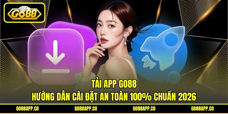 Tải App GO88 - Hướng Dẫn Cài Đặt An Toàn 100% Chuẩn 2026 4 Tải App GO88 – Hướng Dẫn Cài Đặt An Toàn 100% Chuẩn 2026