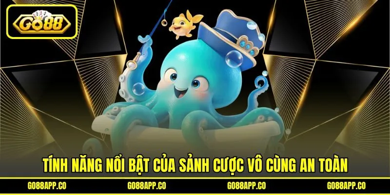 Tính năng nổi bật của sảnh cược vô cùng an toàn Tính năng nổi bật của sảnh cược vô cùng an toàn