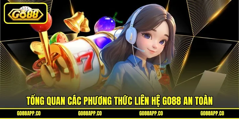 Tổng quan các phương thức liên hệ GO88 an toàn Tổng quan các phương thức liên hệ GO88 an toàn