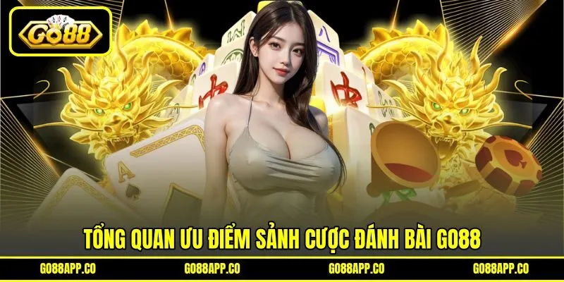 Tổng quan ưu điểm sảnh cược đánh bài GO88 Tổng quan ưu điểm sảnh cược đánh bài GO88