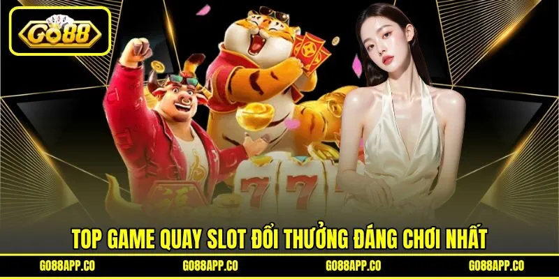 Top game quay slot đổi thưởng đáng chơi nhất Top game quay slot đổi thưởng đáng chơi nhất