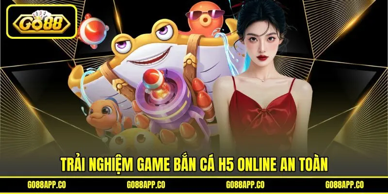 Trải nghiệm game bắn cá H5 online an toàn Trải nghiệm game bắn cá H5 online an toàn
