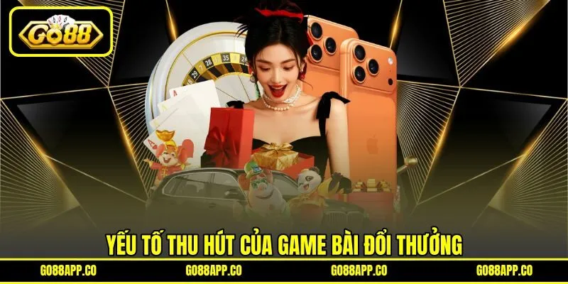 Yếu tố thu hút của game bài đổi thưởng Yếu tố thu hút của game bài đổi thưởng